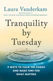 Laura Vanderkam Tranquility By Tuesday 9 Ways To Calm The Chaos And Make Time For What M 