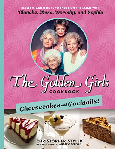 Christopher Styler The Golden Girls Cookbook Cheesecakes And Cocktails! Desserts And Drinks T 