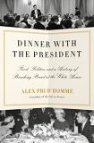Alex Prud'homme Dinner With The President Food Politics And A History Of Breaking Bread A 