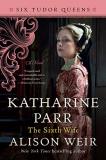 Alison Weir Katharine Parr The Sixth Wife 