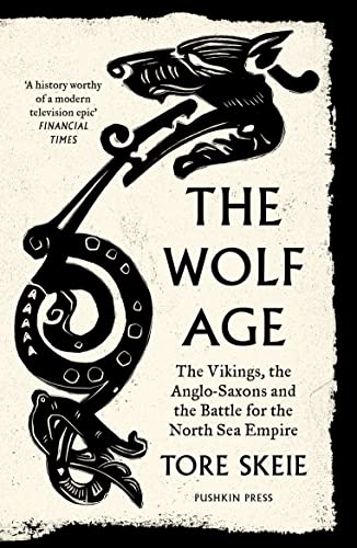 Tore Skeie The Wolf Age The Vikings The Anglo Saxons And The Battle For 