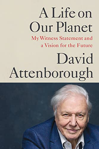 David Attenborough A Life On Our Planet My Witness Statement And A Vision For The Future 