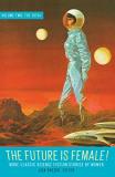 Lisa Yaszek The Future Is Female! Volume Two The 1970s More Classic Science Fiction Storie S By Women A 