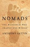 Anthony Sattin Nomads The Wanderers Who Shaped Our World 