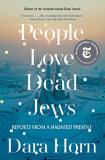 Dara Horn People Love Dead Jews Reports From A Haunted Present 