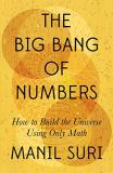 Manil Suri The Big Bang Of Numbers How To Build The Universe Using Only Math 