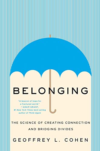 Geoffrey L. Cohen Belonging The Science Of Creating Connection And Bridging D 