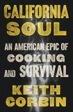 Keith Corbin California Soul An American Epic Of Cooking And Survival 