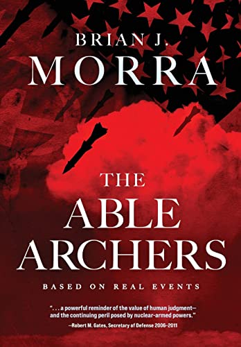 Brian J. Morra The Able Archers A Cold War Spy Thriller 