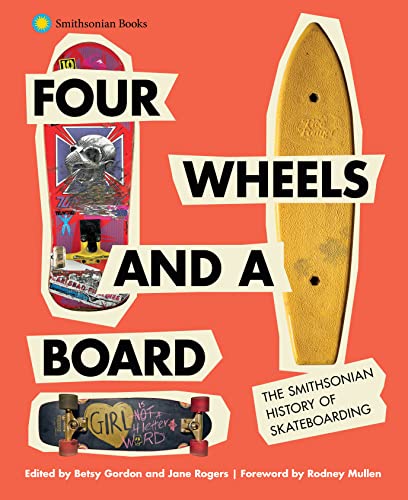 Betsy Gordon Four Wheels And A Board The Smithsonian History Of Skateboarding 