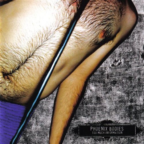 Phoenix Bodies/Too Much Information
