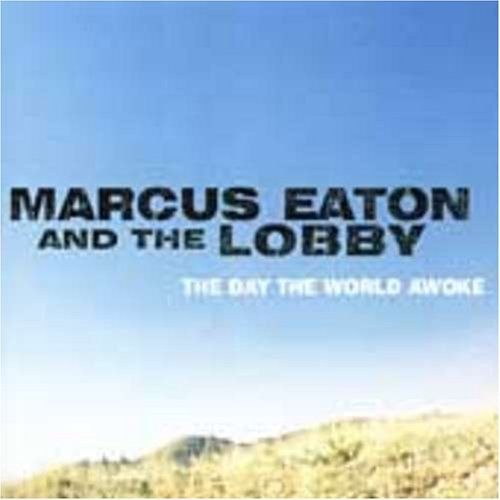 Marcus Eaton And The Lobby/Day The World Awoke
