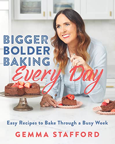 Gemma Stafford Bigger Bolder Baking Every Day Easy Recipes To Bake Through A Busy Week 