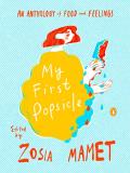 Zosia Mamet My First Popsicle An Anthology Of Food And Feelings 