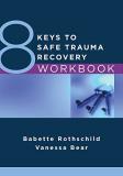 Babette Rothschild 8 Keys To Safe Trauma Recovery Workbook 