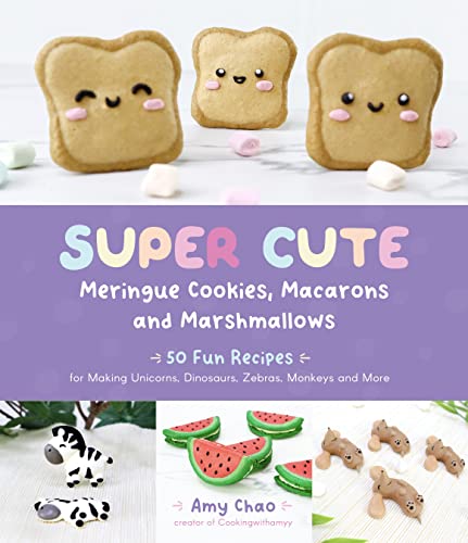 Amy Chao Super Cute Meringue Cookies Macarons And Marshmal 50 Fun Recipes For Making Unicorns Dinosaurs Ze 
