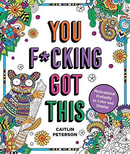 Caitlin Peterson/You F*cking Got This@Motivational Profanity to Color & Display