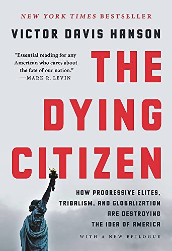 Victor Davis Hanson/The Dying Citizen@ How Progressive Elites, Tribalism, and Globalizat
