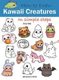 Aria Wei How To Draw Kawaii Creatures In Simple Steps 