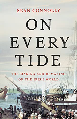 Sean Connolly/On Every Tide: The Making and Remaking of the Irish World