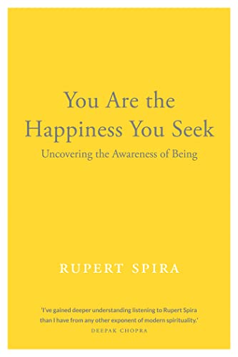 Rupert Spira You Are The Happiness You Seek Uncovering The Awareness Of Being 