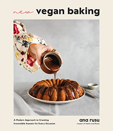 Ana Rusu New Vegan Baking A Modern Approach To Creating Irresistible Sweets 