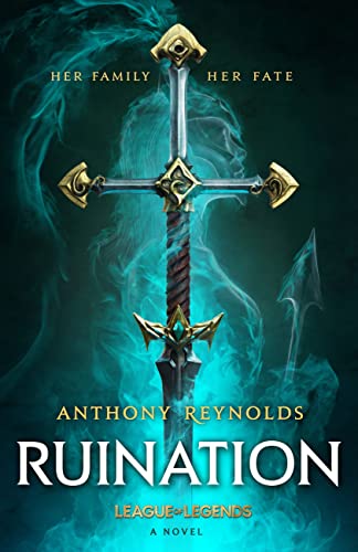 Anthony Reynolds/Ruination@ A League of Legends Novel