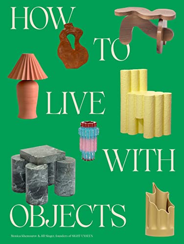 Monica Khemsurov/How to Live with Objects@ A Guide to More Meaningful Interiors