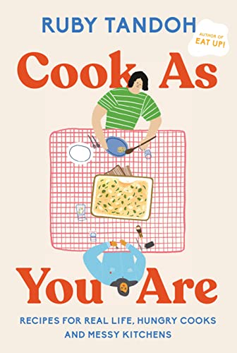 Ruby Tandoh Cook As You Are Recipes For Real Life Hungry Cooks And Messy Ki 