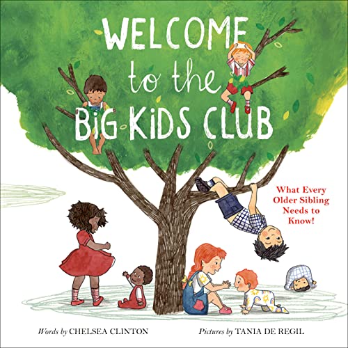 Chelsea Clinton/Welcome to the Big Kids Club@ What Every Older Sibling Needs to Know!