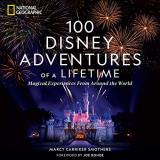 Marcy Carriker Smothers 100 Disney Adventures Of A Lifetime Magical Experiences From Around The World 