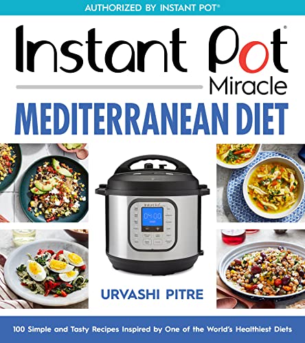 Urvashi Pitre Instant Pot Miracle Mediterranean Diet Cookbook 100 Simple And Tasty Recipes Inspired By One Of T 