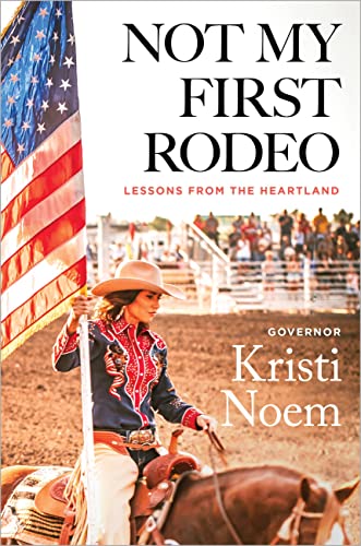 Kristi Noem/Not My First Rodeo@ Lessons from the Heartland