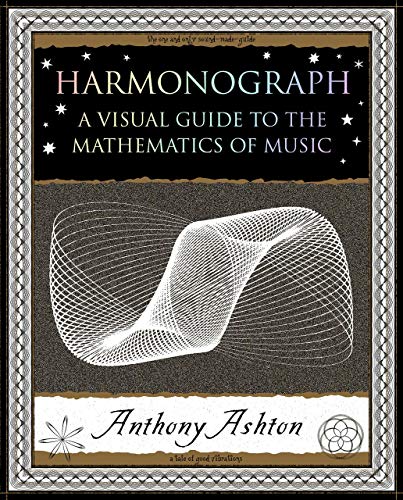 Anthony Ashton Harmonograph A Visual Guide To The Mathematics Of Music 