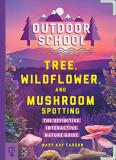 Mary Kay Carson Outdoor School Tree Wildflower And Mushroom Spotting The Defi 