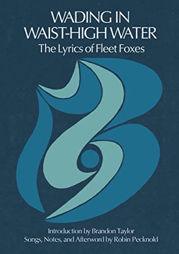 Robin Pecknold Wading In Waist High Water The Lyrics Of Fleet Foxes 