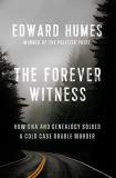 Edward Humes The Forever Witness How Dna And Genealogy Solved A Cold Case Double M 