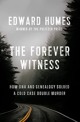 Edward Humes The Forever Witness How Dna And Genealogy Solved A Cold Case Double M 
