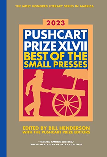 Bill Henderson The Pushcart Prize Xlvii Best Of The Small Presses 2023 Edition 2023 Edition;2023 