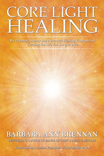 Barbara Ann Brennan Core Light Healing My Personal Journey And Advanced Healing Concepts 