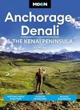 Don Pitcher Moon Anchorage Denali & The Kenai Peninsula National Parks Road Trips Outdoor Adventures Wi 0004 Edition; 