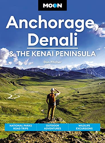 Don Pitcher Moon Anchorage Denali & The Kenai Peninsula National Parks Road Trips Outdoor Adventures Wi 0004 Edition; 