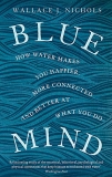Wallace J. Nichols (author) Blue Mind How Water Makes You Happier More Conne 