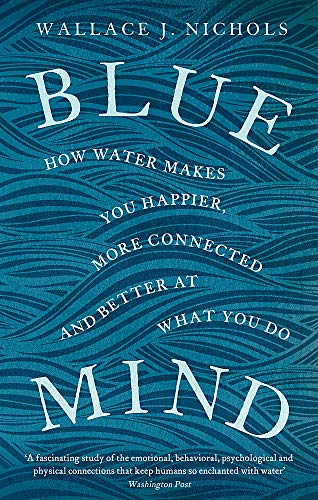 Wallace J. Nichols (author) Blue Mind How Water Makes You Happier More Conne 