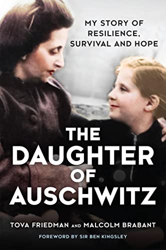 Tova Friedman/The Daughter of Auschwitz@My Story of Resilience, Survival and Hope@Original