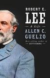 Allen C. Guelzo Robert E. Lee A Life 