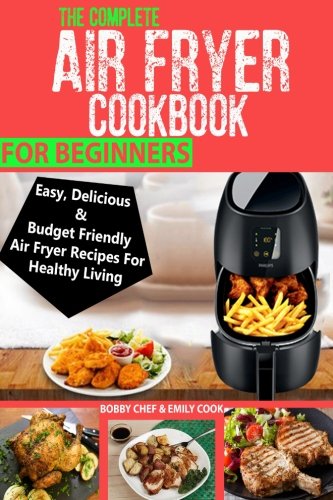 Emily Cook/The Complete Air Fryer Cookbook For Beginners@ Easy, Delicious And Budget Friendly Air Fryer Rec