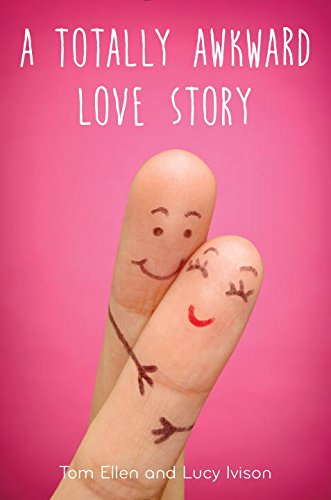 Ellen,Tom/ Ivison,Lucy/A Totally Awkward Love Story