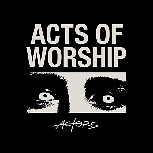 ACTORS/Acts of Worship@LP