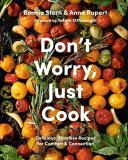 Bonnie Stern Don't Worry Just Cook Delicious Timeless Recipes For Comfort And Conne 